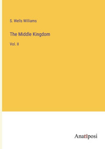 The Middle Kingdom: Vol. II