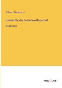Geschichte der deutschen Kaiserzeit: Vierter Band (German Edition) Geschichte der deutschen Kaiserzeit: Vierter Band (German Edition)