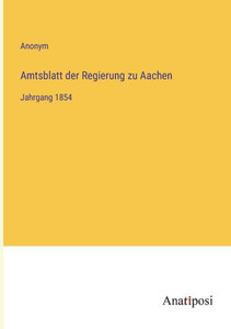 Amtsblatt der Regierung zu Aachen: Jahrgang 1854 (German Edition) Amtsblatt der Regierung zu Aachen: Jahrgang 1854 (German Edition)