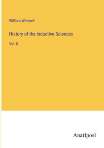 History of the Inductive Sciences: Vol. II