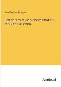 Résumé de leçons de géométrie analytique et de calcul infintésimal (French Edition) Résumé de leçons de géométrie analytique et de calcul infintésimal (French Edition)