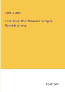 Les Filles du Boer; Souvenirs du cap de Bonne-Espérance (French Edition) Les Filles du Boer; Souvenirs du cap de Bonne-Espérance (French Edition)