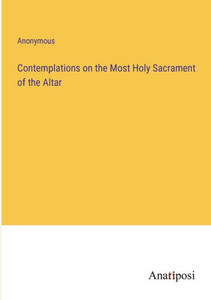 Contemplations on the Most Holy Sacrament of the Altar Contemplations on the Most Holy Sacrament of the Altar