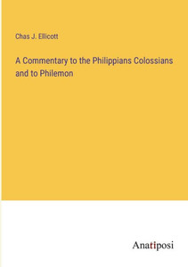 A Commentary to the Philippians Colossians and to Philemon