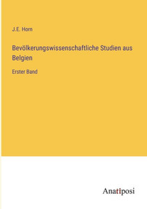 Bevölkerungswissenschaftliche Studien aus Belgien: Erster Band (German Edition) Bevölkerungswissenschaftliche Studien aus Belgien: Erster Band (German Edition)