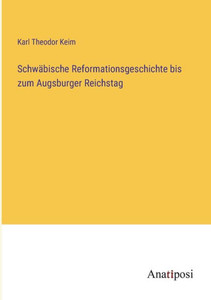 Schwäbische Reformationsgeschichte bis zum Augsburger Reichstag (German Edition) Schwäbische Reformationsgeschichte bis zum Augsburger Reichstag (German Edition)