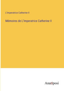 Mémoires de L'Imperatrice Catherine II (French Edition) Mémoires de L'Imperatrice Catherine II (French Edition)