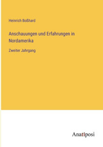 Anschauungen und Erfahrungen in Nordamerika: Zweiter Jahrgang (German Edition) Anschauungen und Erfahrungen in Nordamerika: Zweiter Jahrgang (German Edition)