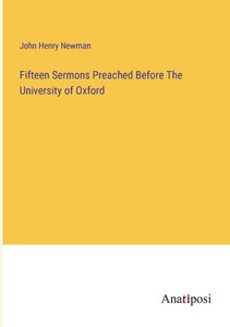 Fifteen Sermons Preached Before The University of Oxford Fifteen Sermons Preached Before The University of Oxford