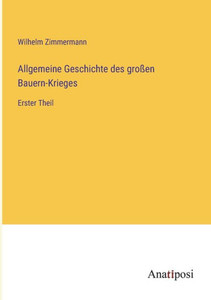 Allgemeine Geschichte des großen Bauern-Krieges: Erster Theil (German Edition) Allgemeine Geschichte des großen Bauern-Krieges: Erster Theil (German Edition)