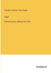 Argo: Belletristisches Jahrbuch für 1854 (German Edition) Argo: Belletristisches Jahrbuch für 1854 (German Edition)