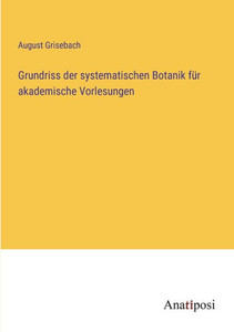 Grundriss der systematischen Botanik für akademische Vorlesungen (German Edition) Grundriss der systematischen Botanik für akademische Vorlesungen (German Edition)