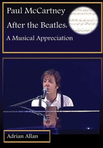 Paul McCartney After the Beatles: A Musical Appreciation Paul McCartney After the Beatles: A Musical Appreciation