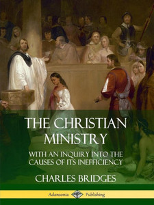 The Christian Ministry: With an Inquiry into the Causes of Its Inefficiency