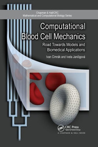Computational Blood Cell Mechanics: Road Towards Models and Biomedical Applications (Chapman & Hall/CRC Computational Biology Series) Computational Blood Cell Mechanics: Road Towards Models and Biomedical Applications (Chapman & Hall/CRC Computational Biology Series)
