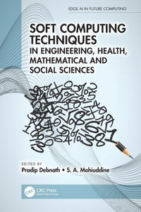 Soft Computing Techniques in Engineering, Health, Mathematical and Social Sciences (Edge AI in Future Computing) Soft Computing Techniques in Engineering, Health, Mathematical and Social Sciences (Edge AI in Future Computing)