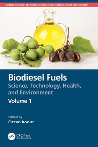 Biodiesel Fuels: Science, Technology, Health, and Environment (Handbook of Biodiesel and Petrodiesel Fuels)
