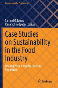 Case Studies on Sustainability in the Food Industry: Dealing With a Rapidly Growing Population (Management for Professionals) Case Studies on Sustainability in the Food Industry: Dealing With a Rapidly Growing Population (Management for Professionals)