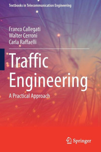 Traffic Engineering: A Practical Approach (Textbooks in Telecommunication Engineering) Traffic Engineering: A Practical Approach (Textbooks in Telecommunication Engineering)