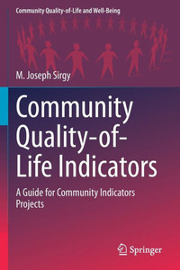 Community Quality-of-Life Indicators: A Guide for Community Indicators Projects (Community Quality-of-Life and Well-Being) Community Quality-of-Life Indicators: A Guide for Community Indicators Projects (Community Quality-of-Life and Well-Being)