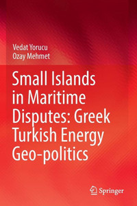 Small Islands in Maritime Disputes: Greek Turkish Energy Geo-politics Small Islands in Maritime Disputes: Greek Turkish Energy Geo-politics