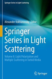 Springer Series in Light Scattering: Volume 8: Light Polarization and Multiple Scattering in Turbid Media Springer Series in Light Scattering: Volume 8: Light Polarization and Multiple Scattering in Turbid Media