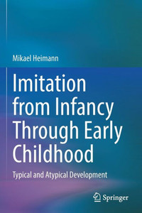 Imitation from Infancy Through Early Childhood: Typical and Atypical Development Imitation from Infancy Through Early Childhood: Typical and Atypical Development