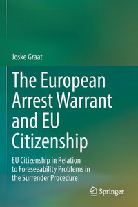 The European Arrest Warrant and EU Citizenship: EU Citizenship in Relation to Foreseeability Problems in the Surrender Procedure The European Arrest Warrant and EU Citizenship: EU Citizenship in Relation to Foreseeability Problems in the Surrender Procedure