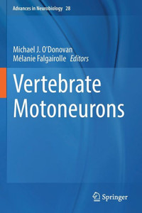 Vertebrate Motoneurons (Advances in Neurobiology, 28) Vertebrate Motoneurons (Advances in Neurobiology, 28)