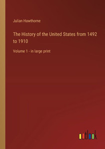 The History of the United States from 1492 to 1910: Volume 1 - in large print The History of the United States from 1492 to 1910: Volume 1 - in large print
