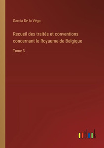 Recueil des traités et conventions concernant le Royaume de Belgique: Tome 3 (French Edition) Recueil des traités et conventions concernant le Royaume de Belgique: Tome 3 (French Edition)