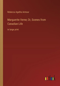 Marguerite Verne; Or, Scenes from Canadian Life: in large print Marguerite Verne; Or, Scenes from Canadian Life: in large print