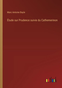 Étude sur Prudence suivie du Cathemerinon (French Edition) Étude sur Prudence suivie du Cathemerinon (French Edition)