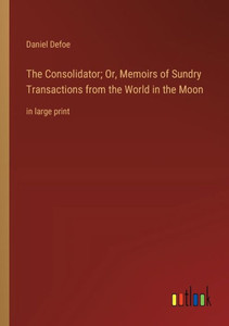The Consolidator; Or, Memoirs of Sundry Transactions from the World in the Moon: in large print The Consolidator; Or, Memoirs of Sundry Transactions from the World in the Moon: in large print