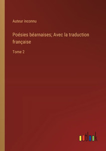 Poésies béarnaises; Avec la traduction française: Tome 2 (French Edition) Poésies béarnaises; Avec la traduction française: Tome 2 (French Edition)