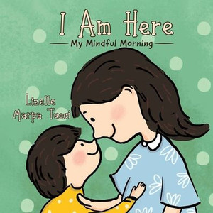 I Am Here: My Mindful Morning I Am Here: My Mindful Morning