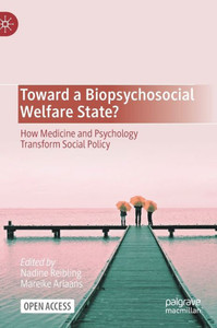 Toward a Biopsychosocial Welfare State?: How Medicine and Psychology Transform Social Policy Toward a Biopsychosocial Welfare State?: How Medicine and Psychology Transform Social Policy