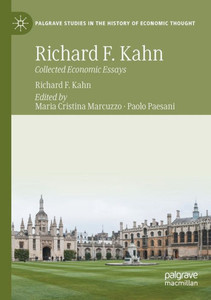 Richard F. Kahn: Collected Economic Essays (Palgrave Studies in the History of Economic Thought) Richard F. Kahn: Collected Economic Essays (Palgrave Studies in the History of Economic Thought)