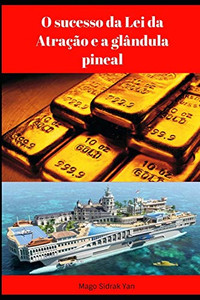 O sucesso da Lei da Atração e a glândula pineal (Portuguese Edition)