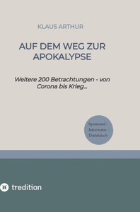 Auf dem Weg zur Apokalypse: Weitere 200 Betrachtungen - von Corona zum Krieg... (German Edition) Auf dem Weg zur Apokalypse: Weitere 200 Betrachtungen - von Corona zum Krieg... (German Edition)