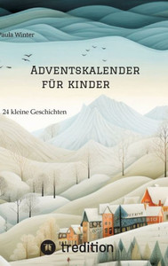 Adventskalender für Kinder: 24 kleine Geschichten (German Edition)