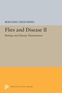 Flies and Disease: II. Biology and Disease Transmission (Princeton Legacy Library, 5361)