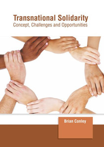 Transnational Solidarity: Concept, Challenges and Opportunities Transnational Solidarity: Concept, Challenges and Opportunities