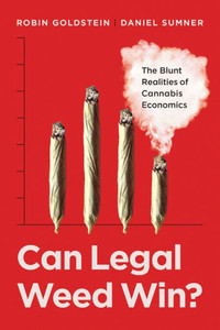 Can Legal Weed Win?: The Blunt Realities of Cannabis Economics Can Legal Weed Win?: The Blunt Realities of Cannabis Economics
