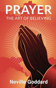 Prayer: The Art of Believing