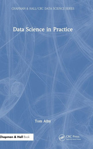 Data Science in Practice (Chapman & Hall/CRC Data Science Series)