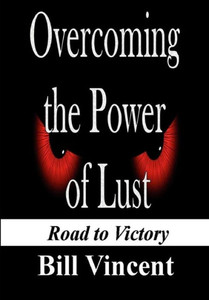 Overcoming the Power of Lust: Road to Victory Overcoming the Power of Lust: Road to Victory