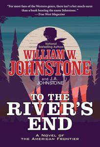 To the River's End: A Thrilling Western Novel of the American Frontier