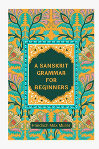 A Sanskrit Grammar for Beginners A Sanskrit Grammar for Beginners