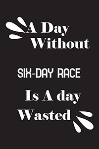 A day without six-day race is a day wasted A day without six-day race is a day wasted